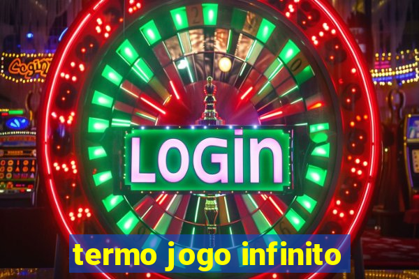 termo jogo infinito